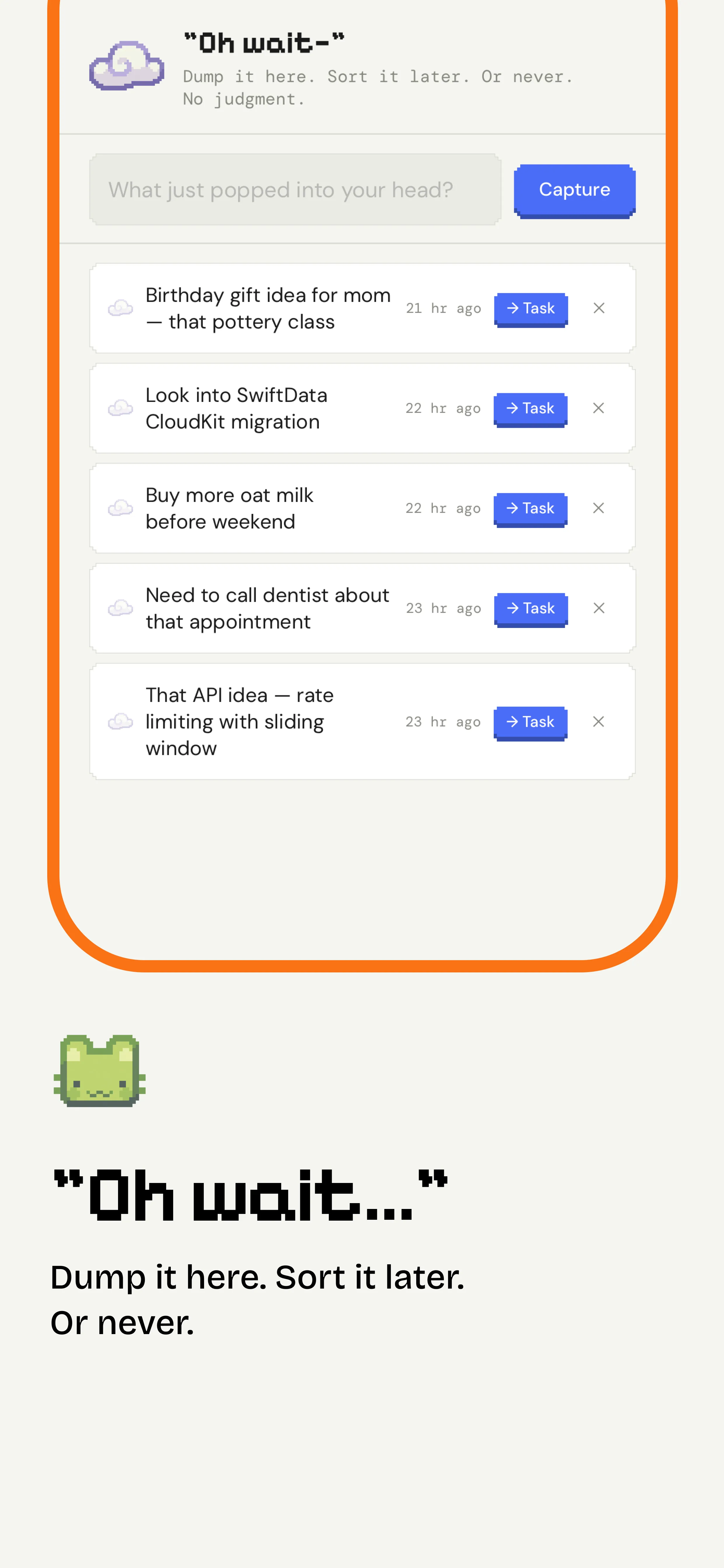 "Oh wait..." capture: dump thoughts, sort later