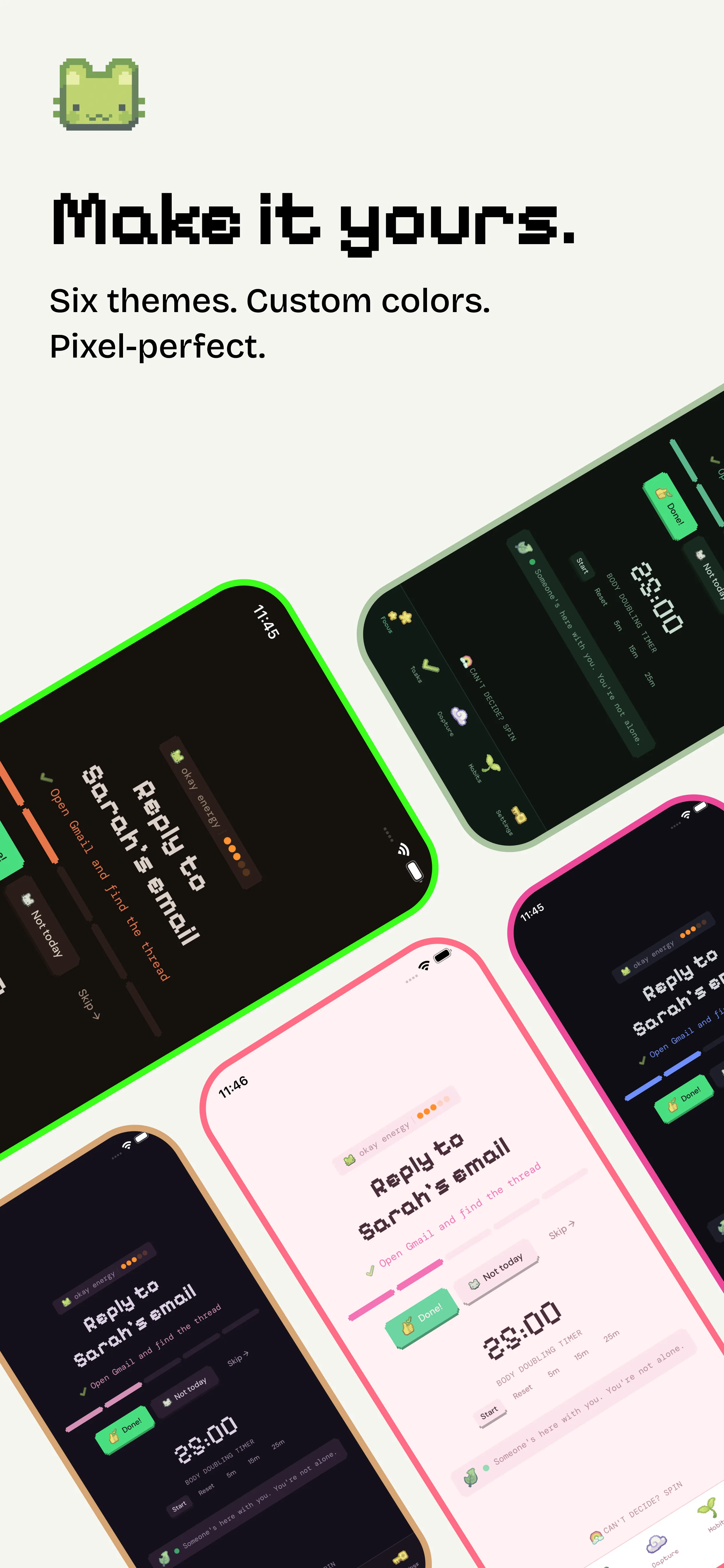 Six themes, custom colors, pixel-perfect